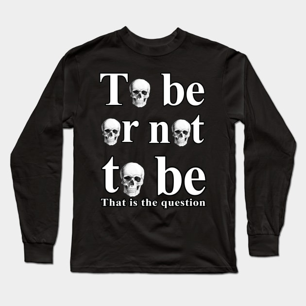 To Be Or Not To Be Long Sleeve T-Shirt by valentinahramov